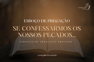 Esboço de Pregação: Se Confessarmos os Nossos Pecados, a Promessa Fiel do Perdão