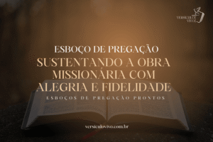 Esboço de Pregação: Sustentando a Obra Missionária com Alegria e Fidelidade