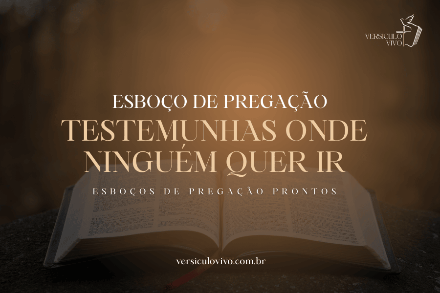 Esboço de Pregação: Testemunhas Onde Ninguém Quer Ir