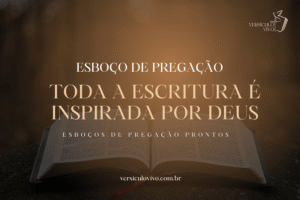 Esboço de Pregação: Toda a Escritura é Inspirada por Deus e Perfeitamente Útil Para a Vida