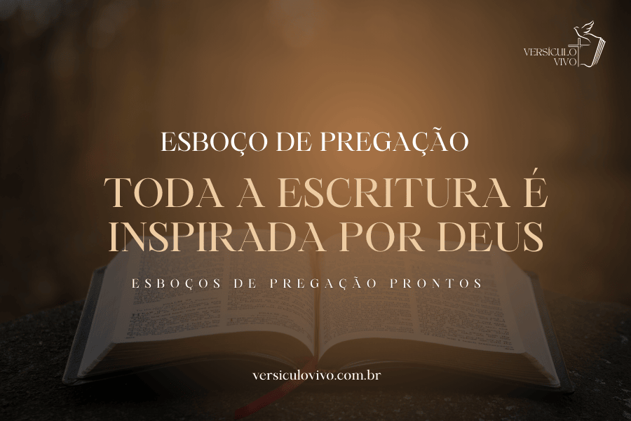 Esboço de Pregação: Toda a Escritura é Inspirada por Deus e Perfeitamente Útil Para a Vida
