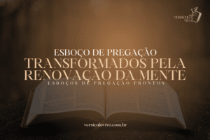 Esboço de Pregação: Transformados pela Renovação da Mente