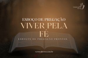 Esboço de Pregação: Viver Pela Fé e a Certeza do Mundo Invisível