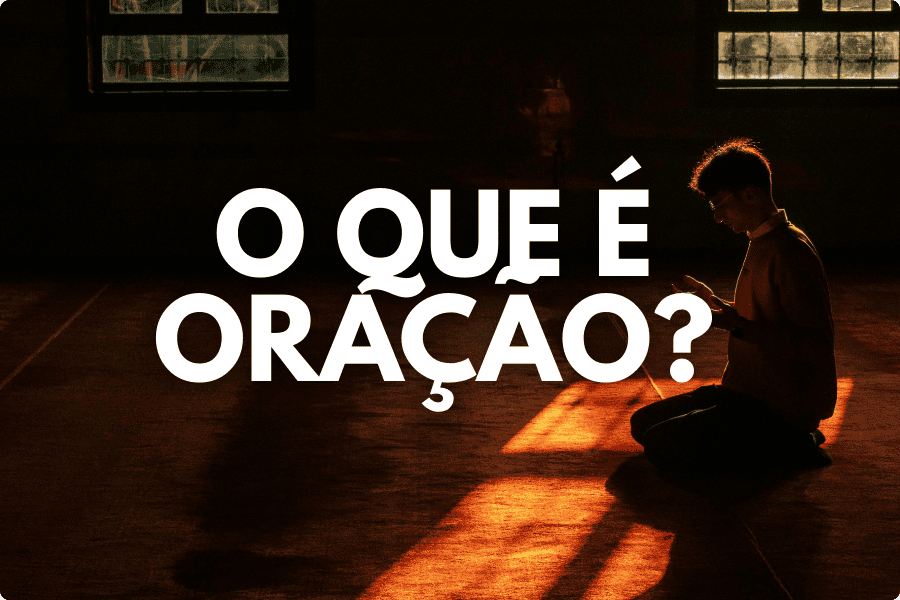 Estudo Bíblico sobre O que é Oração?