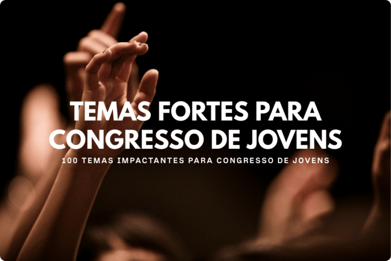 Temas fortes para congresso de jovens