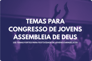 Temas para Congresso de Jovens Assembleia de Deus