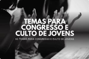 Temas para Congresso e Culto de Jovens