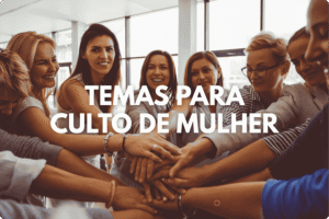 Temas para Culto de Mulher