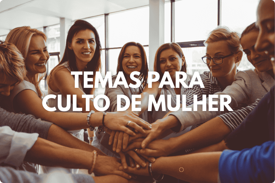 Temas para Culto de Mulher
