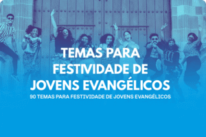Temas para Festividade de Jovens Evangélicos