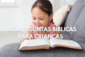 100 Perguntas Bíblicas para Crianças com Respostas (Ideal para Escola Dominical)