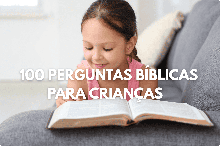 100 Perguntas Bíblicas para Crianças com Respostas (Ideal para Escola Dominical)
