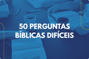 50 Perguntas Bíblicas Difíceis para Desafiar seu Conhecimento