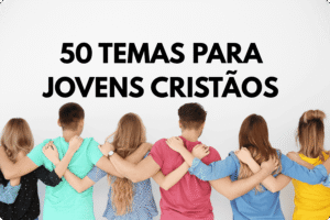 50 temas para Jovens Cristãos
