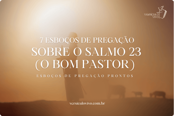 7 Esboços de Pregação sobre o Salmo 23 (O Bom Pastor)