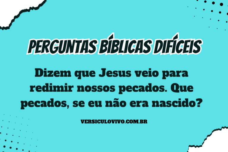 Dizem que Jesus veio para redimir nossos pecados. Que pecados, se eu não era nascido?