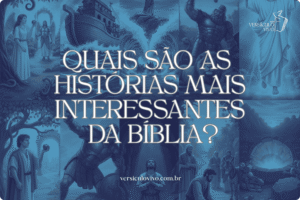 Quais são as histórias mais interessantes da Bíblia?
