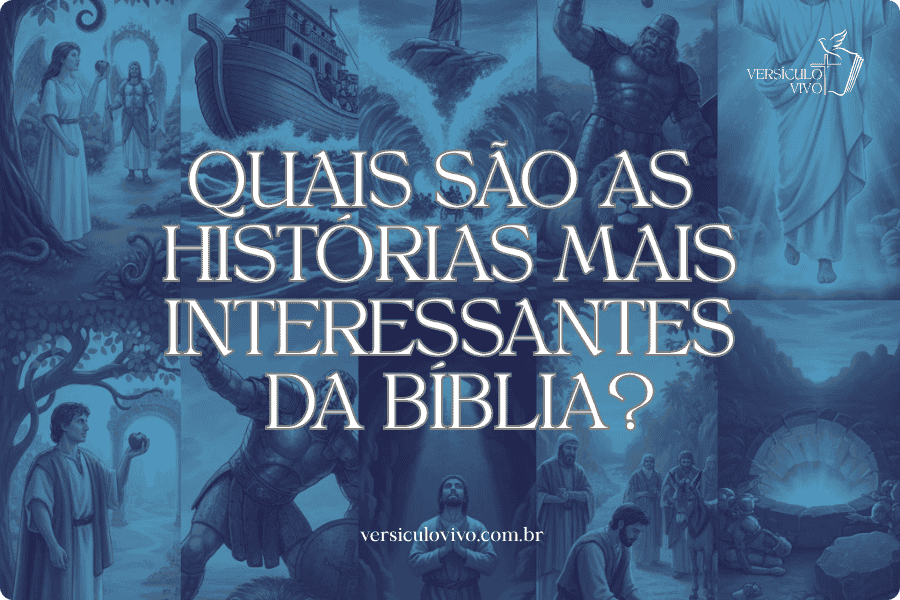 Quais são as histórias mais interessantes da Bíblia?