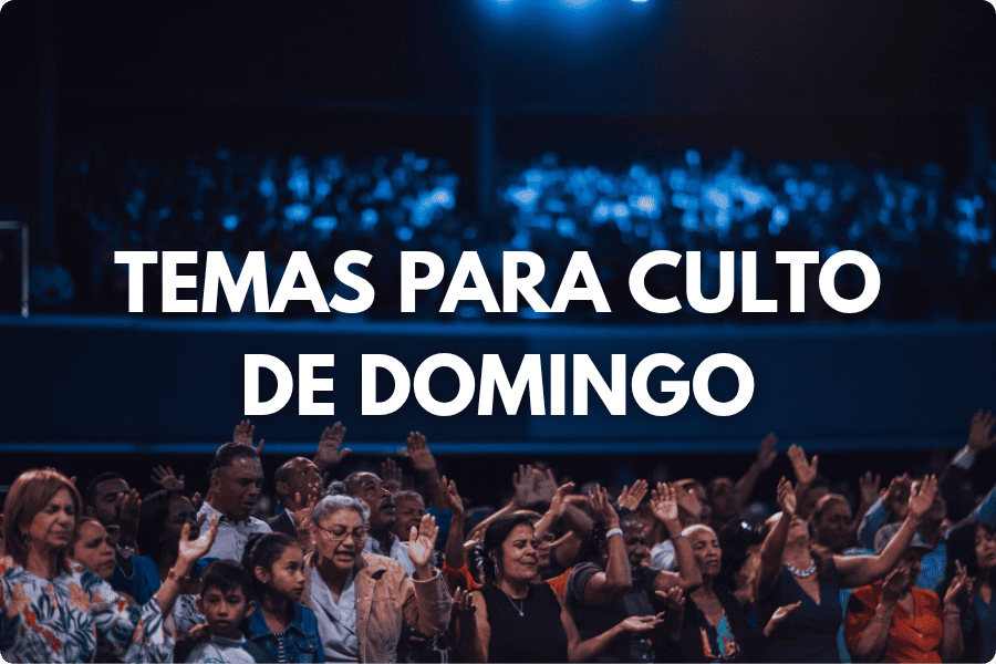 Temas para Culto de Domingo