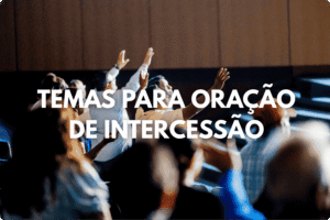Temas para Oração de Intercessão
