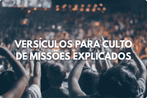 Versículos para Culto de Missões Explicados