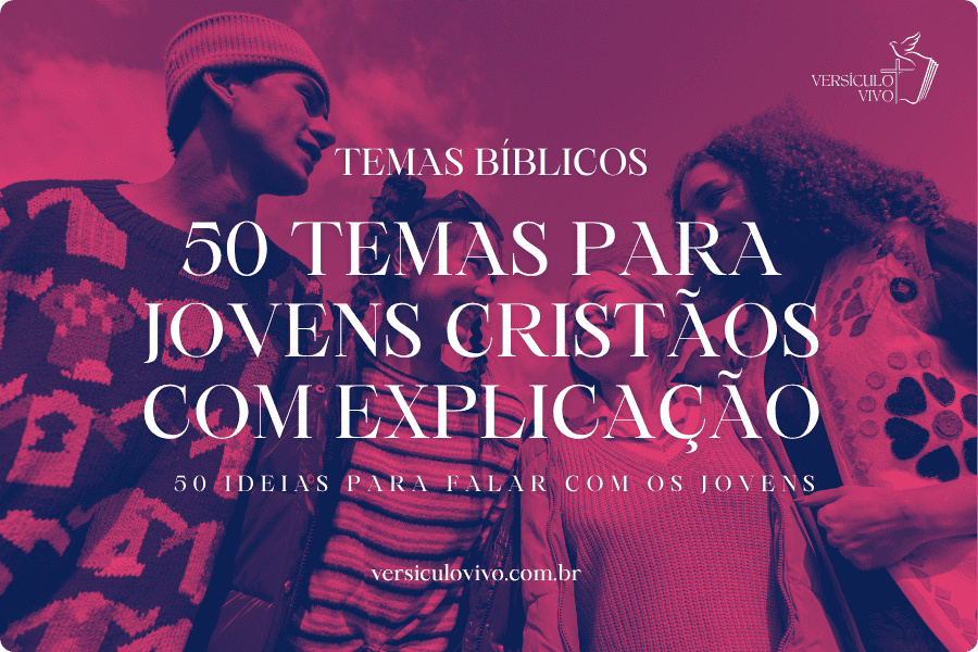 50 temas para Jovens Cristãos com Explicação