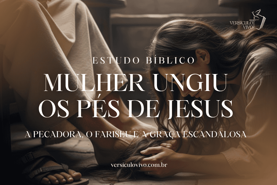 Estudo Bíblico sobre a Pecadora que Ungiu os Pés de Jesus