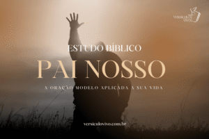 Estudo Bíblico sobre o Pai Nosso