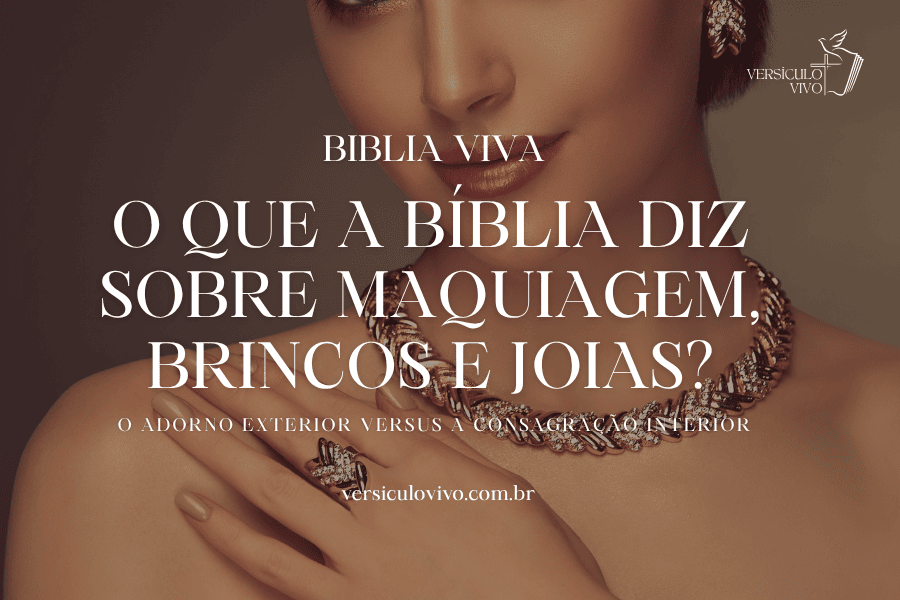 O que a Bíblia diz sobre maquiagem, brincos e joias?