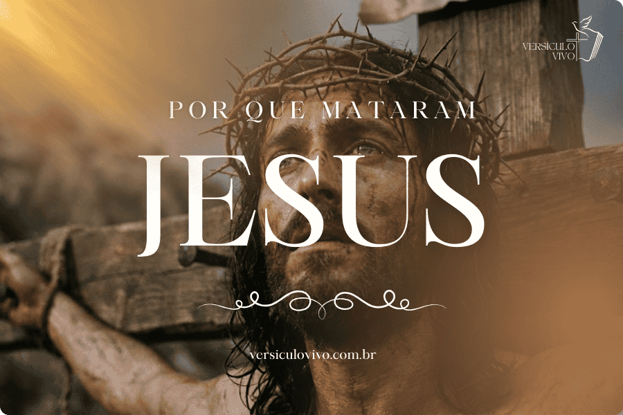 Por que mataram Jesus segundo a Bíblia
