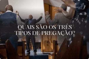 Quais são os Três Tipos de Pregação?