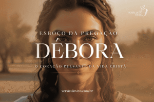 Qual é o esboço da pregação sobre Débora?