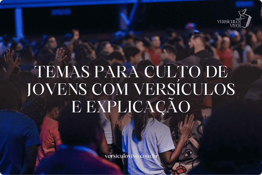 150 Temas para Culto de Jovens com Versículos (e Explicação)