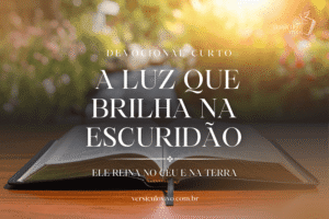 Devocional Curto: A Luz que Brilha na Escuridão