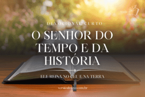 Devocional Curto: O Senhor do Tempo e da História