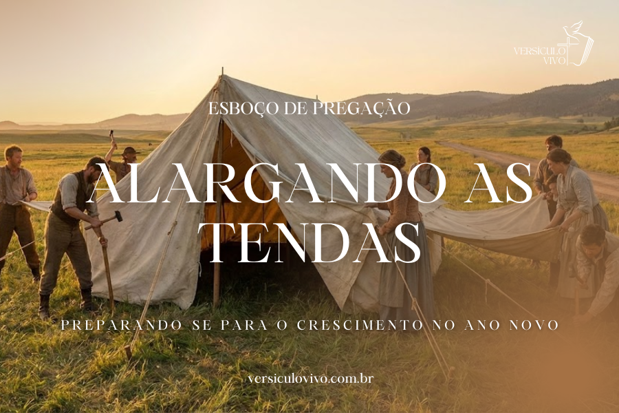 Esboço de Pregação de Ano Novo: Alargando as Tendas