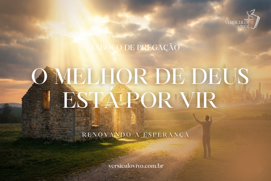 Esboço de Pregação de Ano Novo: O Melhor de Deus Está Por Vir