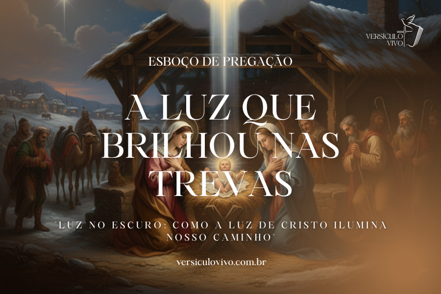 Esboço de Pregação de Natal: A Luz que Brilhou nas Trevas