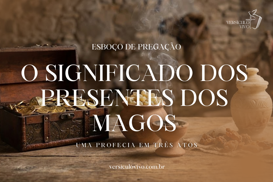 Esboço de Pregação de Natal: O Significado dos Presentes dos Magos
