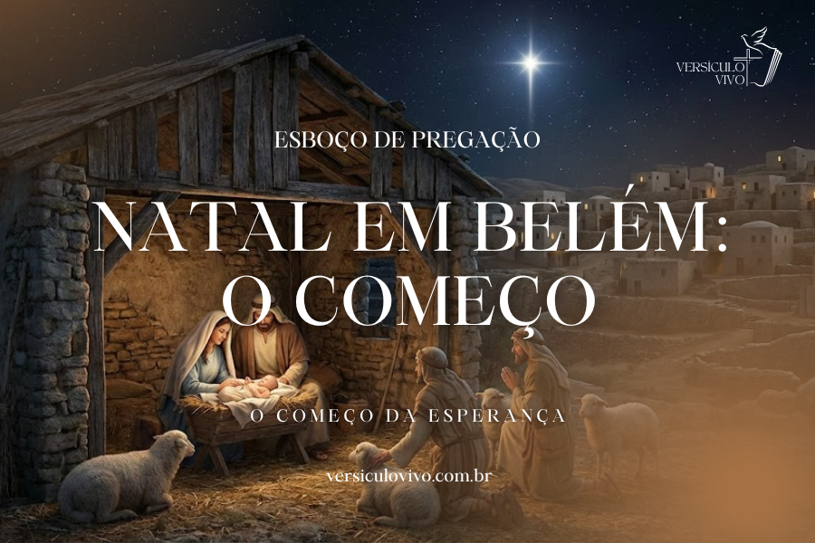 Esboço de Pregação Natal em Belém: O Começo