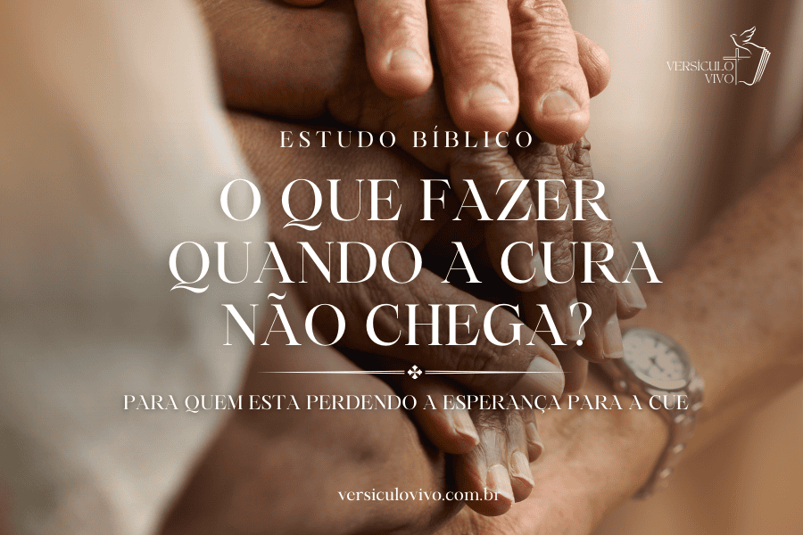 O que fazer quando a cura não chega? (Estudo sobre o tempo de Deus)