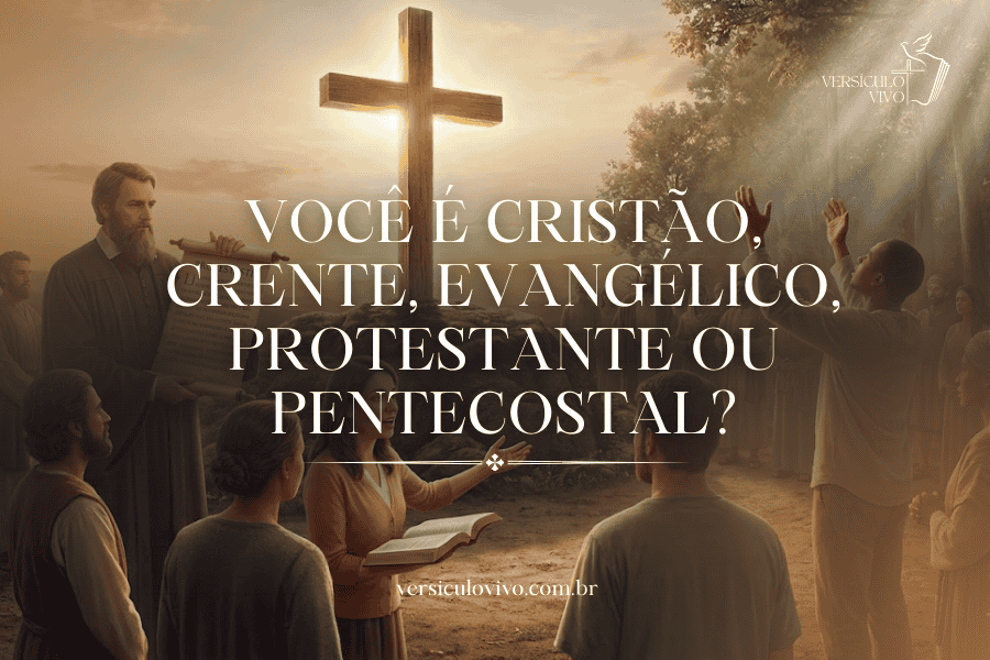 Você é Cristão, Crente, Evangélico, Protestante ou Pentecostal?