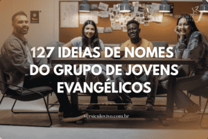 127 Ideias de Nomes do Grupo de Jovens Evangélicos