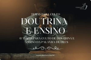 41 temas para culto de doutrina e ensino da Palavra de Deus