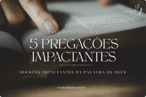 5 Pregações Impactantes da Palavra de Deus