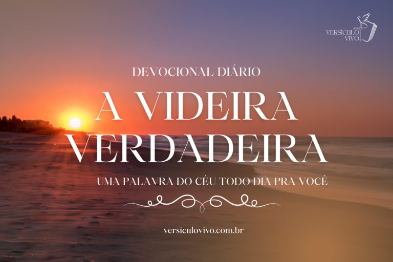 Devocional Diário – A Videira Verdadeira – 15 de Janeiro