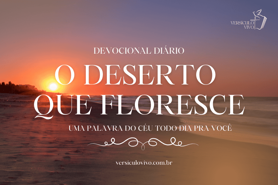 Devocional Diário - O Deserto que Floresce - 11 de Janeiro