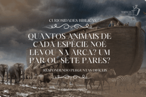 Quantos animais de cada espécie Noé levou na arca? Um par ou sete pares?