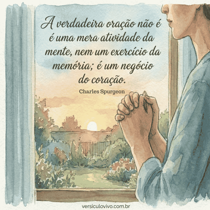 Frases de Charles Spurgeon sobre oração A verdadeira oração não é uma mera atividade da mente, nem um exercício da memória; é um negócio do coração.