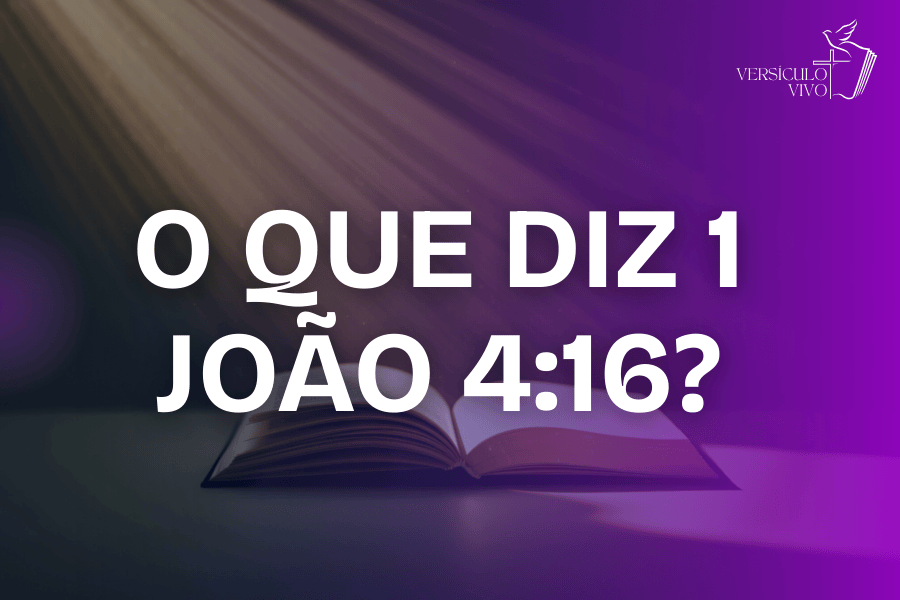 O que diz 1 João 4:16? Deus é Amor